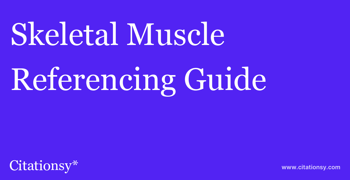 cite Skeletal Muscle  — Referencing Guide